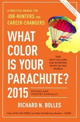 What Color Is Your Parachute 2015: A Practical Manual for Job-Hunters and Career-Changers by Richard Nelson Bolles