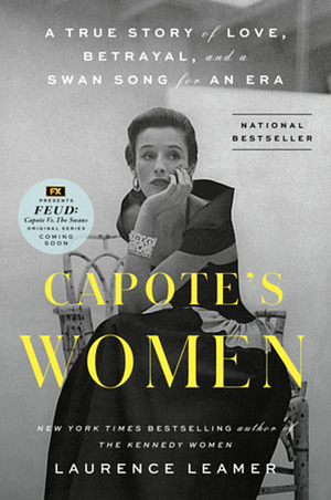 Capote's Women: A True Story of Love, Betrayal, and a Swan Song for an Era by Laurence Leamer