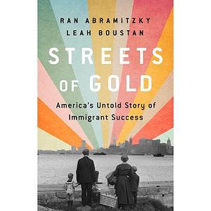 Streets of Gold: America's Untold Story of Immigrant Success by Ran Abramitzky, Leah Boustan