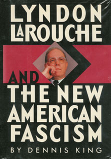 Lyndon LaRouche and the New American Fascism by Dennis King