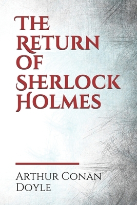 The Return of Sherlock Holmes: a 1905 collection of 13 Sherlock Holmes stories, originally published in 1903-1904, by Arthur Conan Doyle. The stories by Arthur Conan Doyle