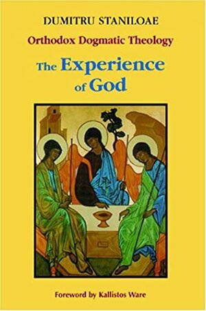 The Experience of God:: Revelation and Knowledge of the Triune God (Orthodox Dogmatic Theology, Volume 1 : Revelation and Knowledge of the Triune God) by Dumitru Stăniloae