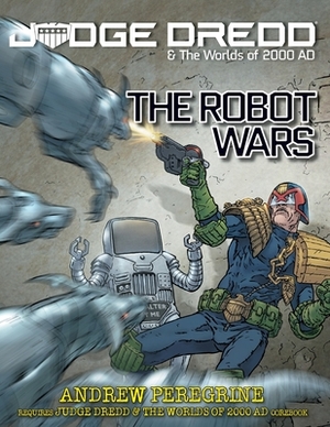 Judge Dredd: The Robot Wars by Andrew Peregrine, Russ Morrissey