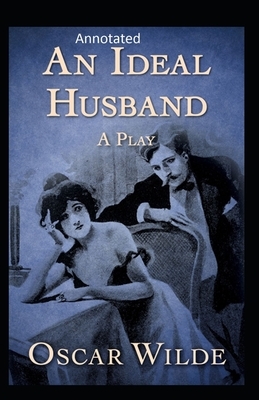 An Ideal Husband: By Oscar (Original Annotated) by Oscar Wilde