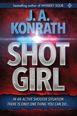 Shot Girl by J.A. Konrath