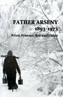 Father Arseny, 1893-1973: Priest, Prisoner, Spiritual Father: Being the Narratives Compiled by the Servant of God Alexander Concerning His Spiritual Father by Vera Bouteneff