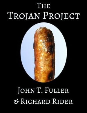 The Trojan Project by John T. Fuller, Richard Rider