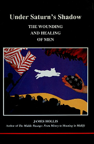 Under Saturn's Shadow: The Wounding and Healing of Men by James Hollis