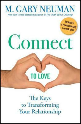 Connect to Love: The Keys to Transforming Your Relationship by M. Gary Neuman