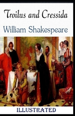 Troilus and Cressida Illustrated by William Shakespeare