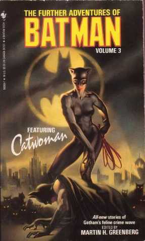 The Further Adventures of Batman Volume 3: Featuring Catwoman by Greg Cox, Robert E. Weinberg, Jon Hammer, Paul Kupperberg, Gary Cohn, Mort Castle, John Gregory Betancourt, Kay Demijohn, Ed Gorman, Will Murray, Martin H. Greenberg, Karen McBurnie, Kristine Kathryn Rusch, Jeff Rovin, Brian M. Thomsen