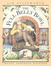 The Full Belly Bowl by Jim Aylesworth, Wendy Anderson Halperin