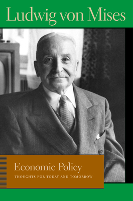 Economic Policy: Thoughts for Today and Tomorrow by Ludwig von Mises