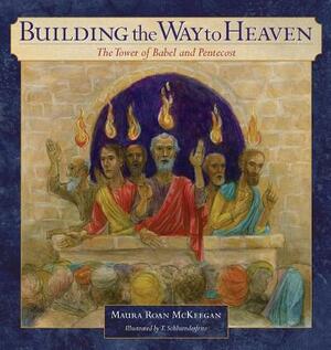 Building the Way to Heaven: The Tower of Babel and Pentecost by Maura Roan McKeegan