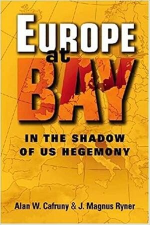 Europe at Bay: In the Shadow of US Hegemony by Alan W. Cafruny, Magnus Ryner