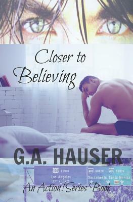 Closer to Believing: An Action! Series Book by G. A. Hauser