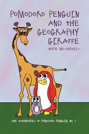 Pomodoro Penguin and the Geography Giraffe by Bryce Westervelt
