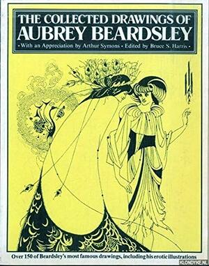 Collected Drawings of Aubrey Beardsley by Bruce S. Harris, Arthur Symons, Aubrey Beardsley