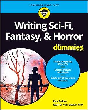 Writing Sci-Fi, Fantasy, &amp; Horror For Dummies by Rick Dakan