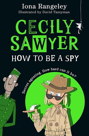 Cecily Sawyer: How To Be a Spy by Iona Rangeley