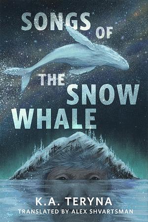 Songs of the Snow Whale by K.A. Teryna