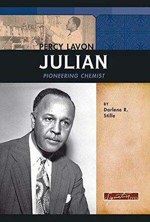 Percy Lavon Julian: Pioneering Chemist by Darlene R. Stille