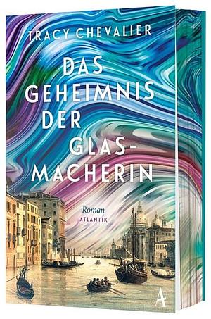 Das Geheimnis der Glasmacherin by Tracy Chevalier