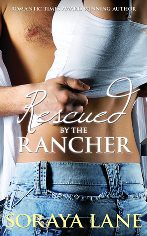 Rescued by the Rancher by Soraya M. Lane