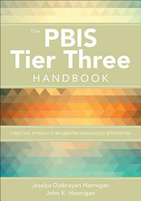 The Pbis Tier Three Handbook: A Practical Guide to Implementing Individualized Interventions by Jessica Hannigan, John E. Hannigan