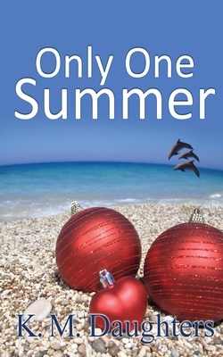 Only One Summer by K.M. Daughters