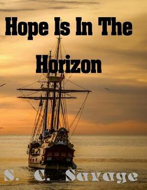 Hope Is in the Horizon by S. C. Savage