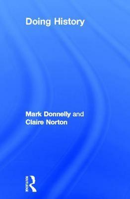 Doing History by Mark P. Donnelly, Claire Norton