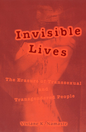 Invisible Lives: The Erasure of Transsexual and Transgendered People by Viviane Namaste