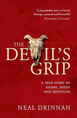 The Devil's Grip: A true story of shame, sheep and shotguns by Neal Drinnan