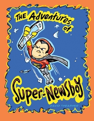 The Adventures of Super-Newsboy by David Thrasher