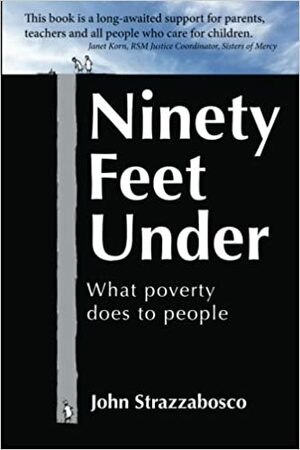 Ninety Feet Under: What poverty does to people by John Strazzabosco