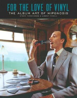 For the Love of Vinyl: The Album Art of Hipgnosis: Storm Thorgerson & Aubrey Powell by Paula Scher, Peter Blake, Nick Mason