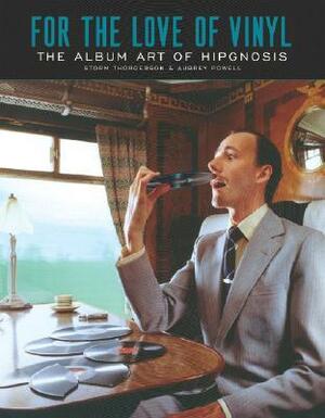 For the Love of Vinyl: The Album Art of Hipgnosis: Storm Thorgerson & Aubrey Powell by Nick Mason, Paula Scher, Peter Blake