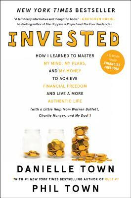 Invested: How I Learned to Master My Mind, My Fears, and My Money to Achieve Financial Freedom and Live a More Authentic Life (w by Phil Town, Danielle Town
