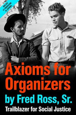 Axioms for Organizers: Trailblazer for Social Justice by Fred Ross, Sr