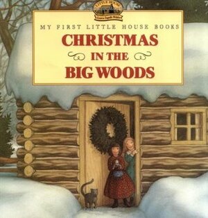 Christmas in the Big Woods by Renée Graef, Laura Ingalls Wilder