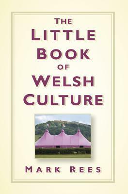 The Little Book of Welsh Culture by Mark Rees