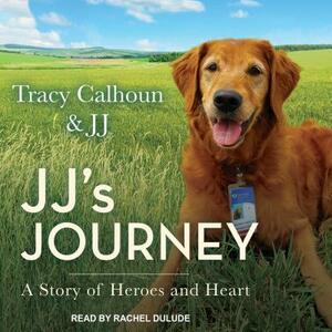 Jj's Journey: A Story of Heroes and Heart by Tracy Calhoun, Jj