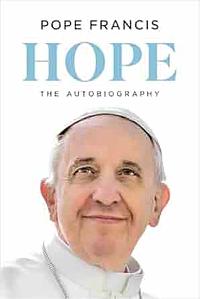 Hope: The Autobiography by Pope Francis