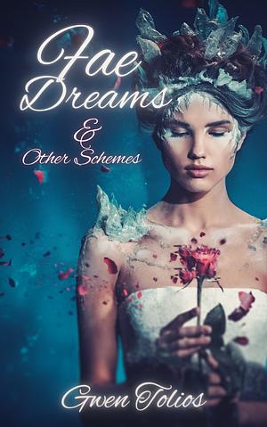 Fae Dreams & Other Schemes by Gwen Tolios