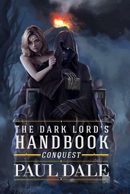 The Dark Lord's Handbook: Conquest by Paul Dale