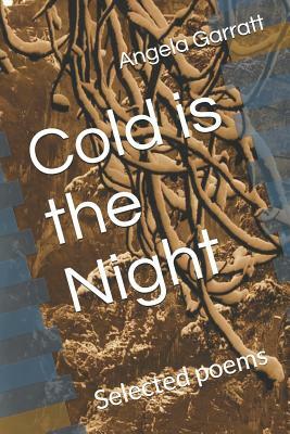 Cold Is the Night: Selected Poems by Angela Garratt