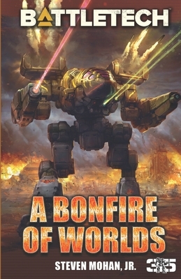 BattleTech: A Bonfire of Worlds by Steven Mohan