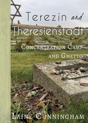 Terezín and Theresienstadt: Concentration Camp and Ghetto by Laine Cunningham