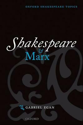 Shakespeare and Marx by Gabriel Egan